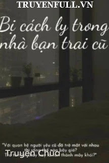 Bị Cách Ly Trong Nhà Bạn Trai Cũ