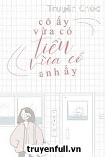 Cô Ấy Vừa Có Tiền, Vừa Có Anh Ấy
