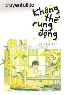 Không Thể Rung Động – Hạ Nhật Lộc