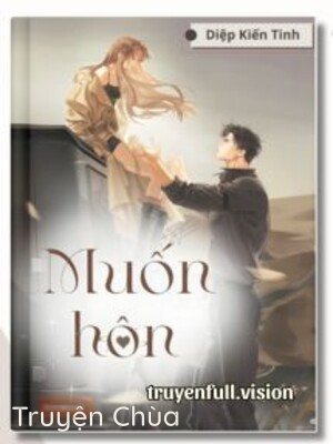 Muốn Hôn – Diệp Kiến Tinh