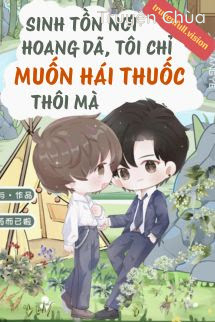 Sinh Tồn Nơi Hoang Dã, Tôi Chỉ Muốn Hái Thuốc Thôi Mà