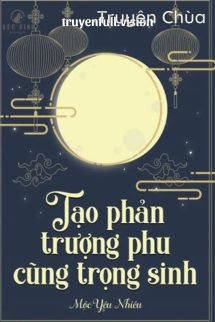 Tạo Phản Trượng Phu Cũng Trọng Sinh