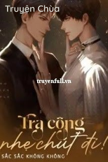 Tra Công Nhẹ Chút Đi!
