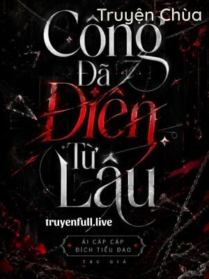 Công Đã Điên Từ Lâu – Ái Cáp Cáp Đích Tiểu Đao
